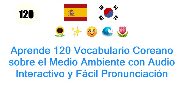 Aprende 120 Vocabulario Coreano sobre el Medio Ambiente con Audio Interactivo y Fácil Pronunciación